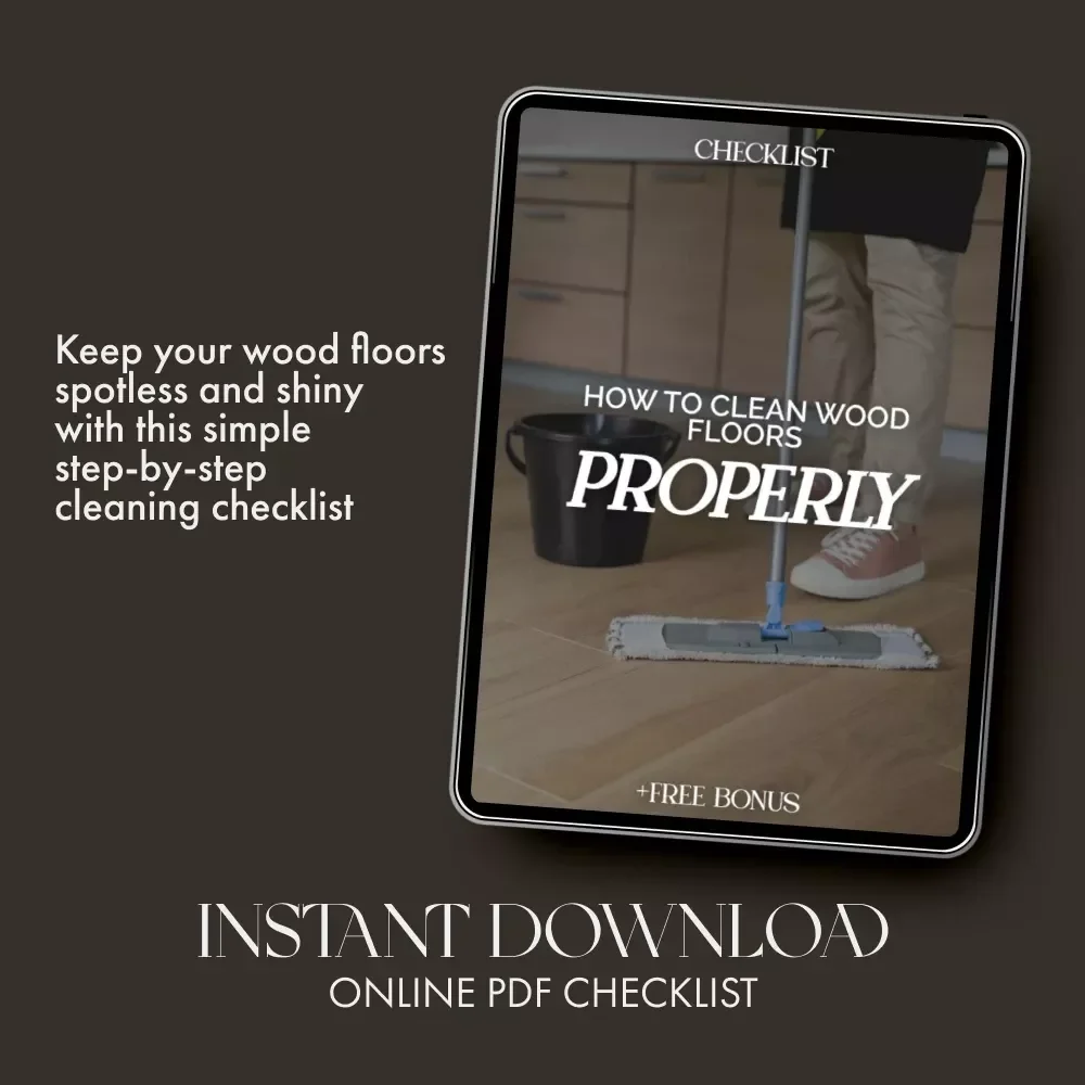 How to Clean Wood Floors Properly Checklist | Easy Step-by-Step Digital Guide for Shiny, Scratch-Free Floors | Printable Home Cleaning eBook