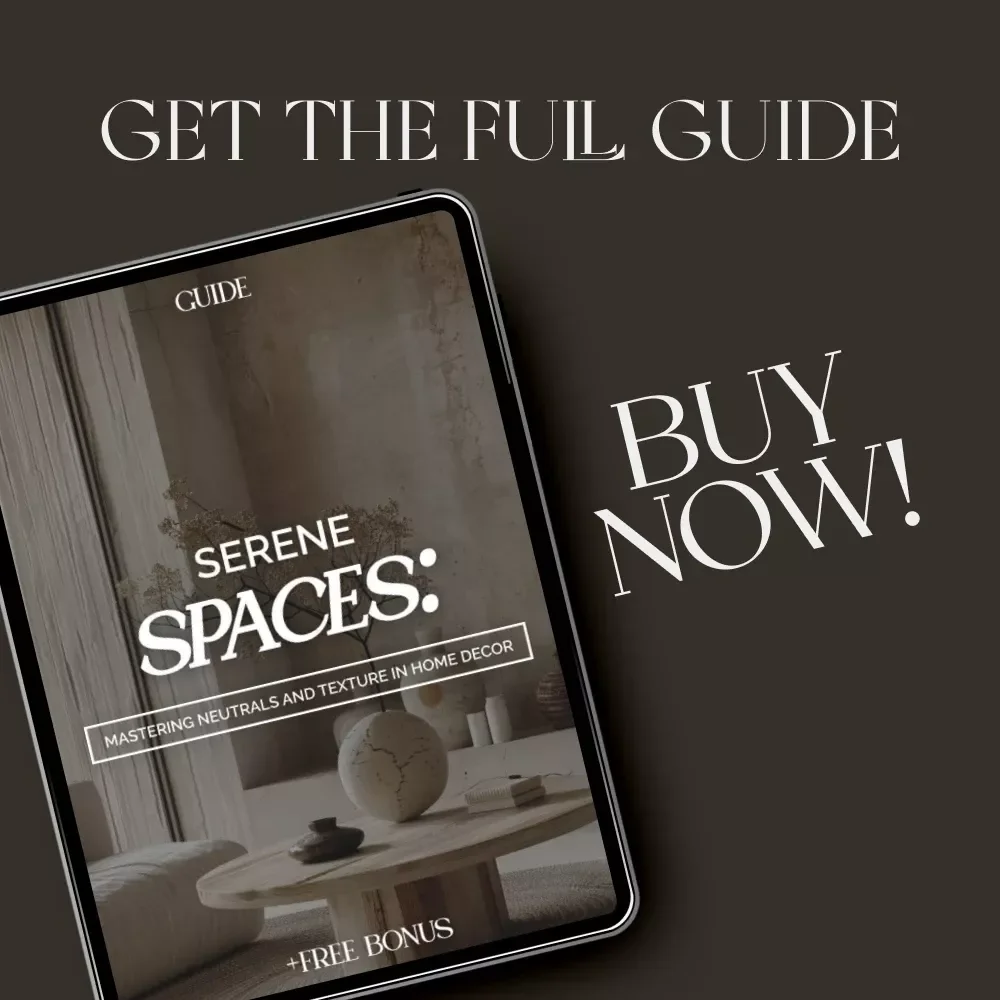 Serene Spaces: Mastering Neutrals and Texture in Home Decor | Digital Guide for How to Decorate with Neutral Colors and Texture | Minimalist Interior Design eBook
