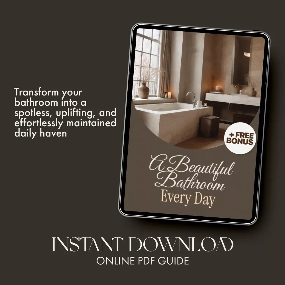 A Beautiful Bathroom Every Day | How to Maintain a Clean and Attractive Bathroom | Digital Download eBook for Effortless Daily Bathroom Care, Deep Cleaning, and Smart Storage Tips