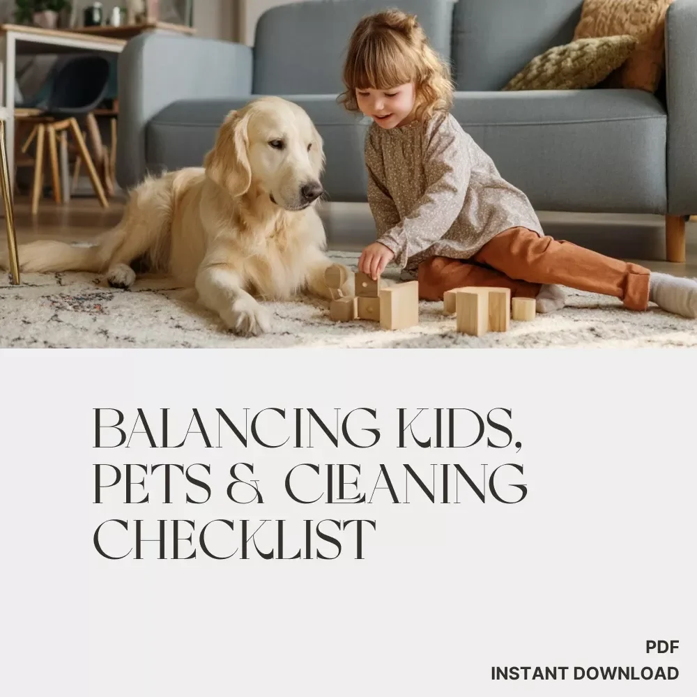Balancing Kids, Pets & Cleaning Checklist | The Best Way to Balance Kids, Pets and Cleaning | Printable Home Organization Guide
