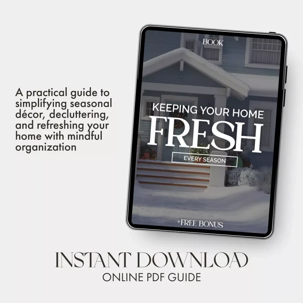 Keeping Your Home Fresh Every Season | How to Organize and Maintain Decorations Seasonally | Home Décor eBook & Seasonal Organization Guide