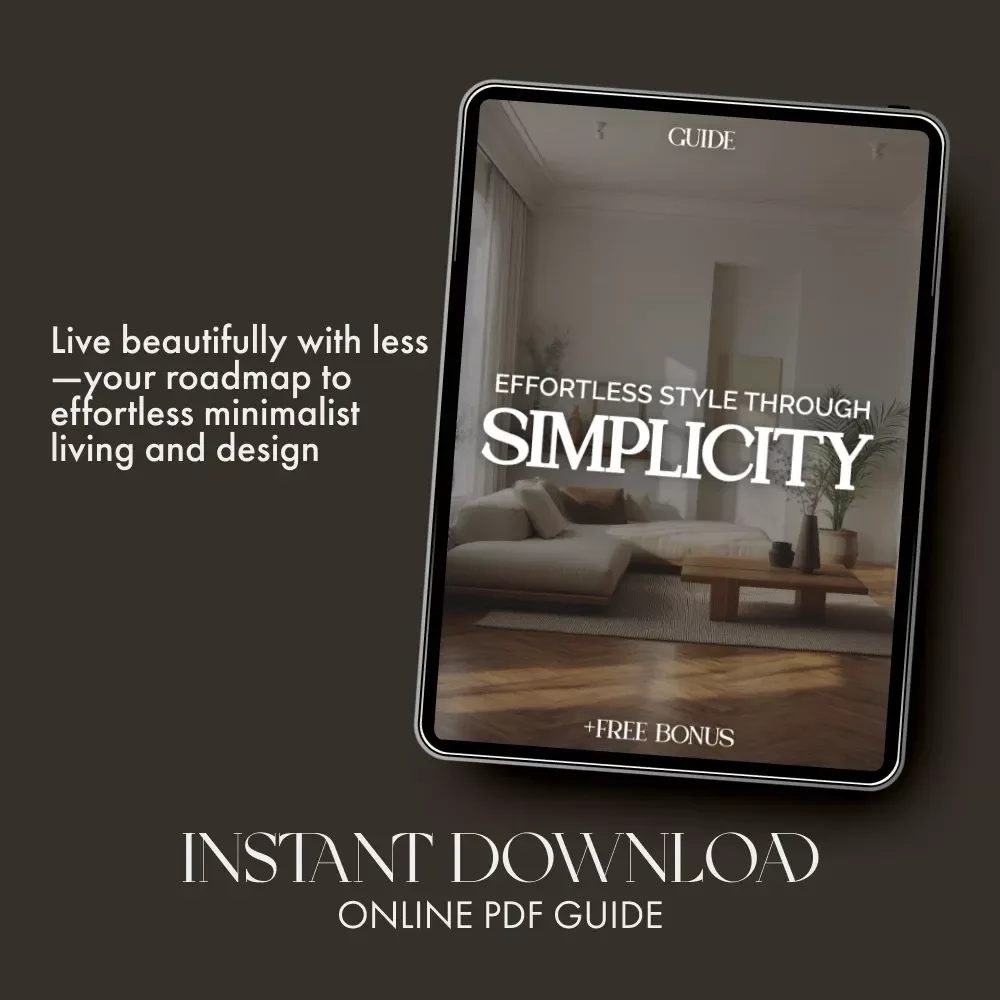 Effortless Style Through Simplicity | Minimalist Home Design & Decor Guide | Digital Download for How to Decorate and Maintain a Minimalist Home | Modern Living eBook
