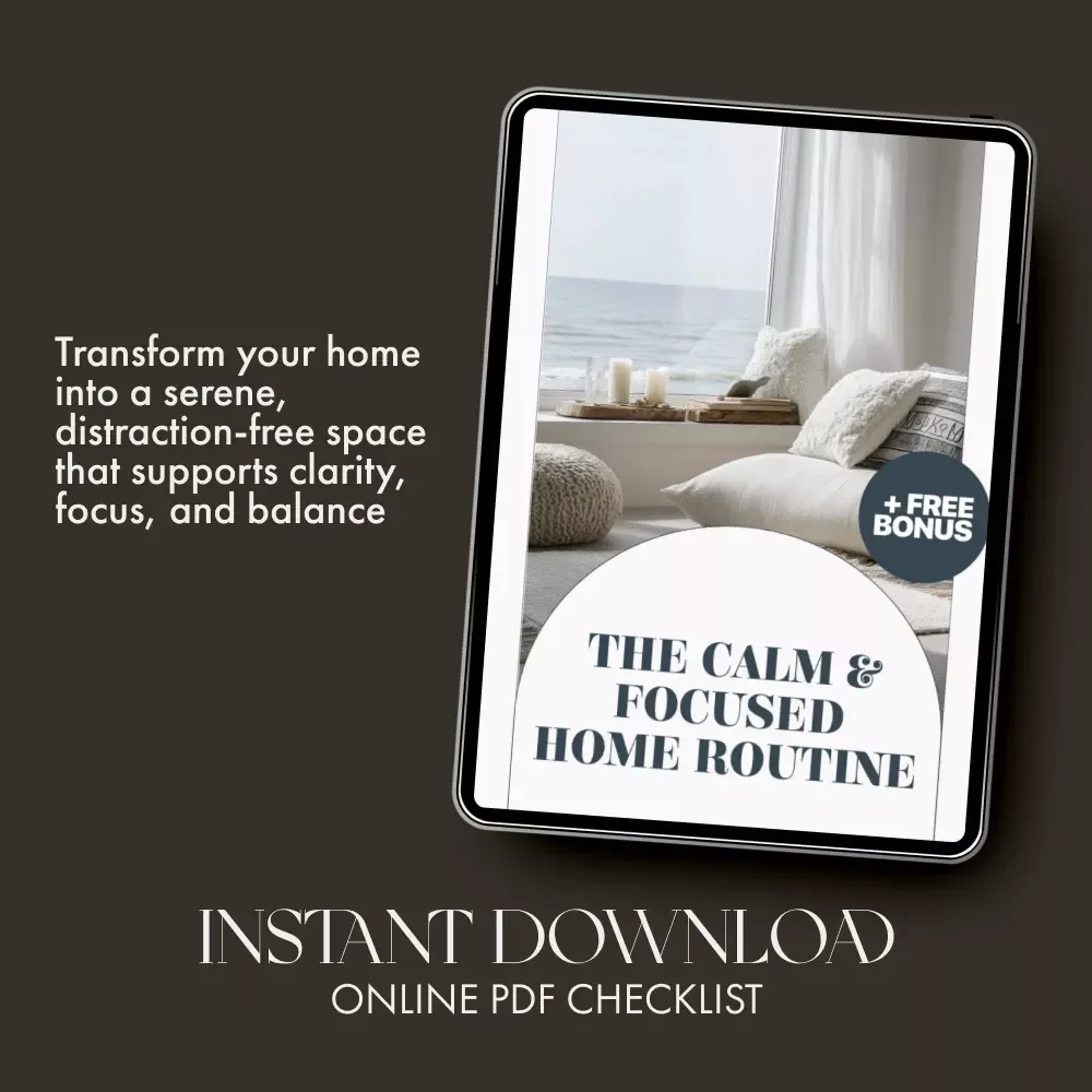 The Calm & Focused Home Routine | Printable Checklist for How to Organize Your Home for Focus | Minimalist Productivity & Mindful Living Digital Download