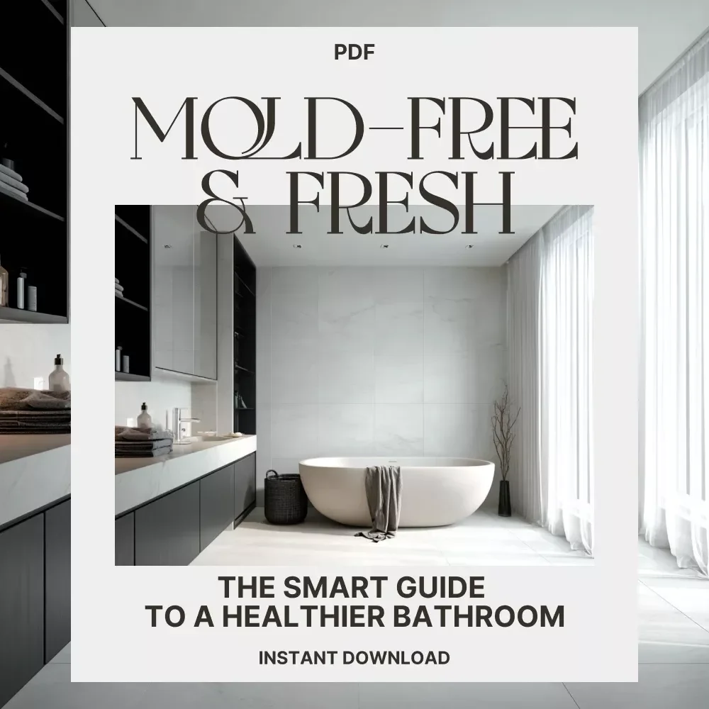 Mold-Free & Fresh: The Smart Guide to a Healthier Bathroom | Digital Download | How to Keep Your Bathroom Mold Free | Home Wellness eBook & Checklist