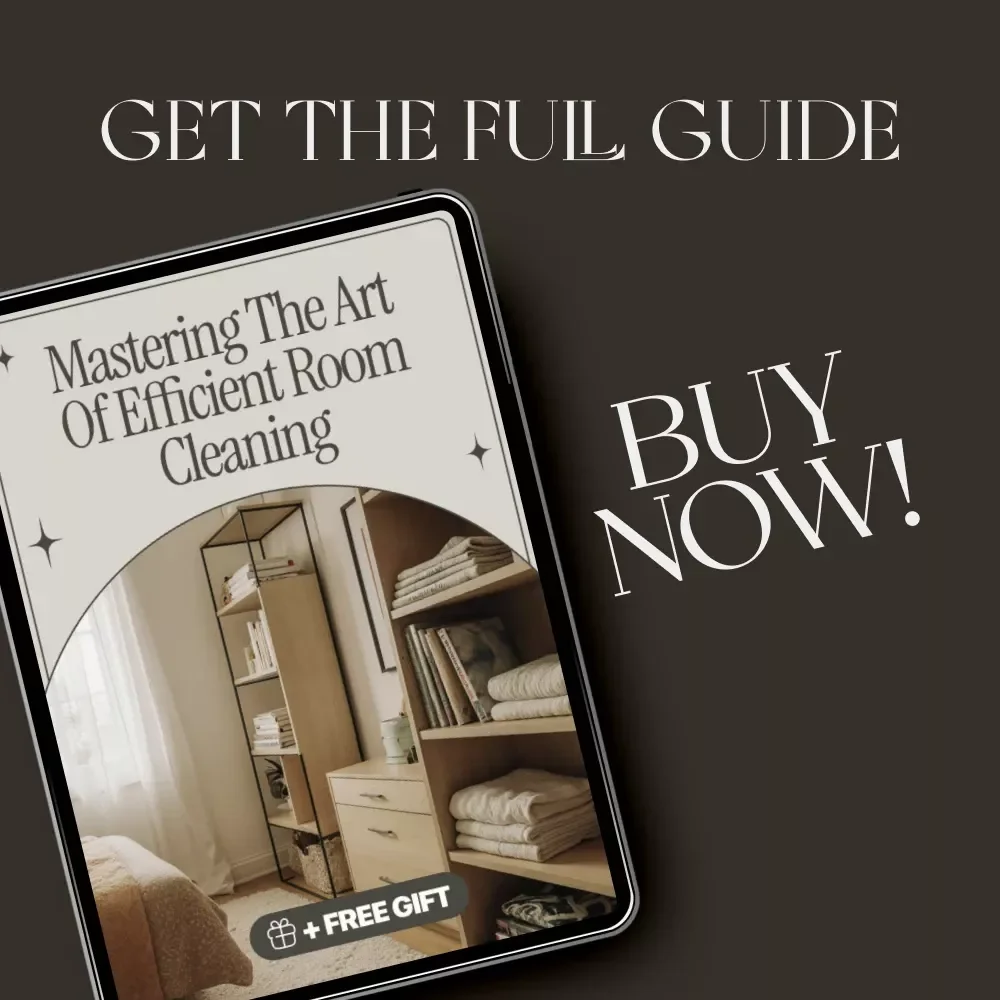 Mastering the Art of Efficient Room Cleaning | The Ultimate Digital Guide to the Best Way to Clean Rooms Efficiently, Save Time & Stay Organized