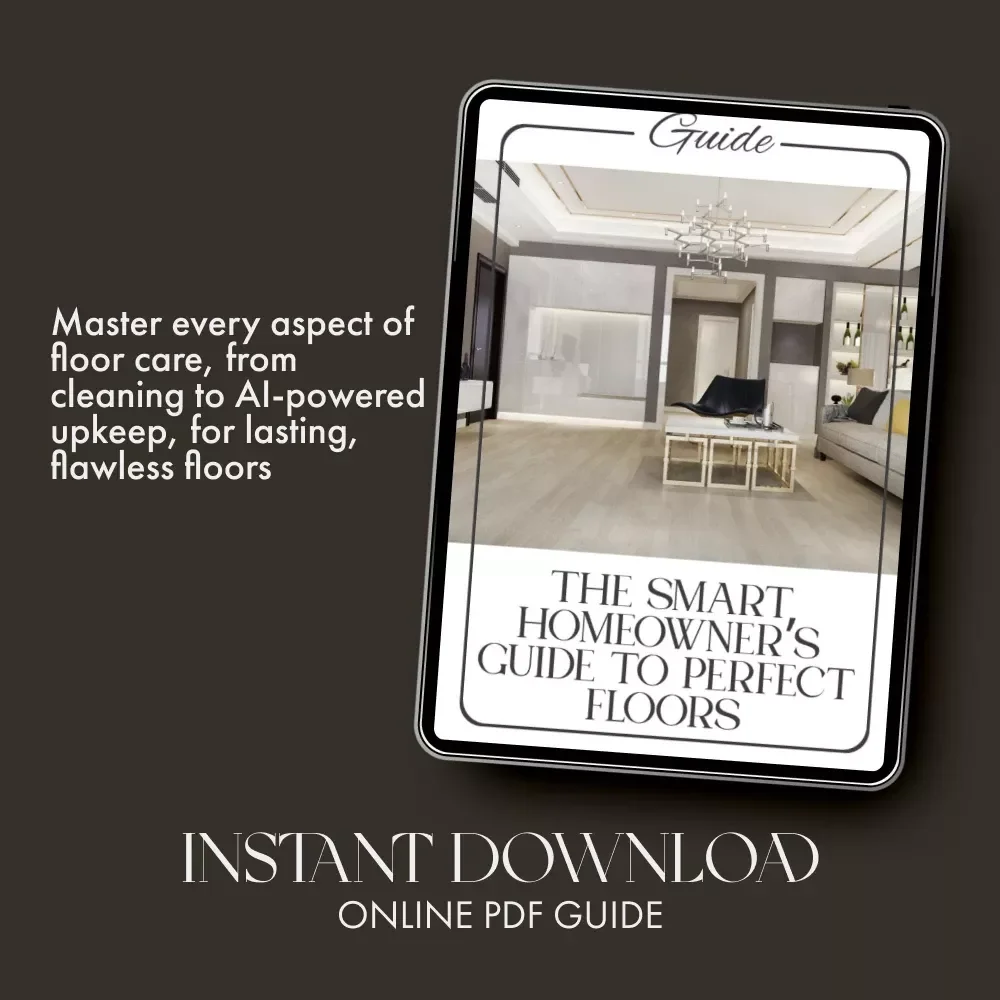 The Smart Homeowner’s Guide to Perfect Floors | Ultimate Flooring Maintenance & AI Care Guide for Every Home | Digital Download eBook on How to Maintain Flooring