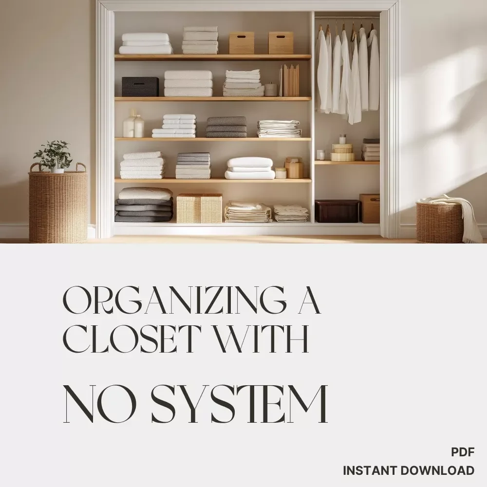 The Ultimate Guide to Organizing a Closet with No System: How to Organize a Closet with No System eBook, Step-by-Step Closet Decluttering & Organization Guide