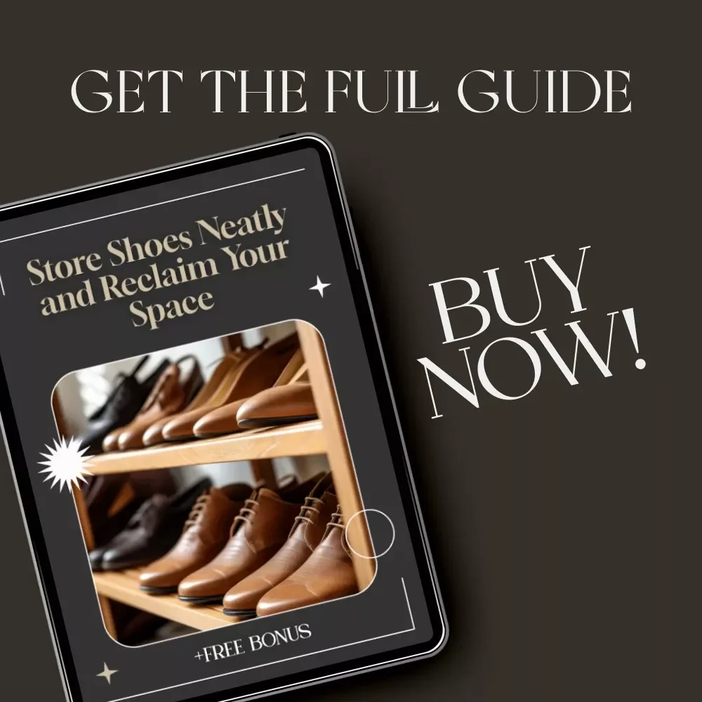 Store Shoes Neatly and Reclaim Your Space | Best Way to Store Shoes Neatly | Shoe Storage eBook for Home Organization Enthusiasts