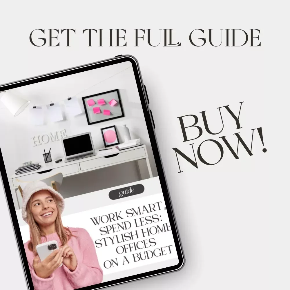 Work Smart, Spend Less: Stylish Home Offices on a Budget | How to Style a Home Office on a Budget | Digital Download Guide for Affordable, Modern Workspaces