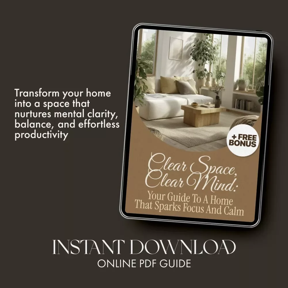 Clear Space, Clear Mind: Your Guide to a Home That Sparks Focus and Calm | How to Organize Your Home for Mental Clarity | Minimalist Lifestyle eBook | Digital Declutter & Mindfulness Guide