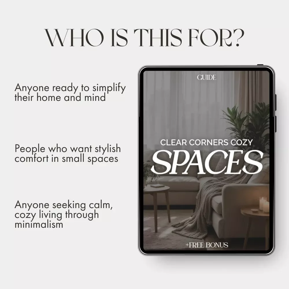 Clear Corners Cozy Spaces | Minimalist Home Design eBook | Small Space Decorating Guide | Decluttering and Organization Tips for Calm, Cozy Living