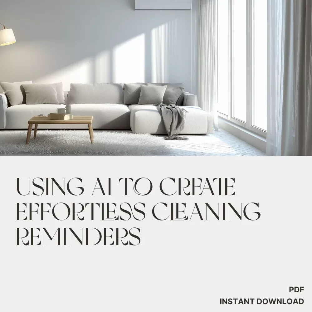 How to Use AI to Create Effortless Cleaning Reminders | Digital Guide for Smarter Home Routines, Productivity, and Organized Living