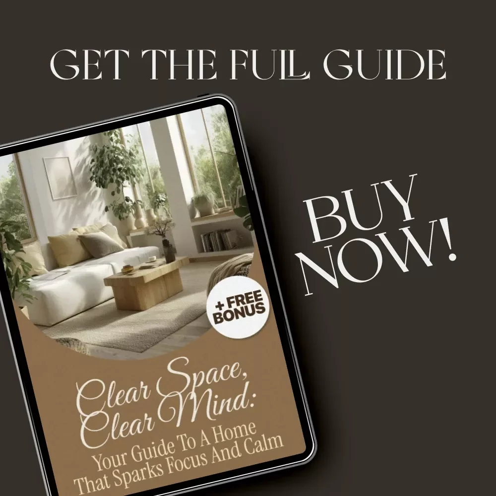 Clear Space, Clear Mind: Your Guide to a Home That Sparks Focus and Calm | How to Organize Your Home for Mental Clarity | Minimalist Lifestyle eBook | Digital Declutter & Mindfulness Guide