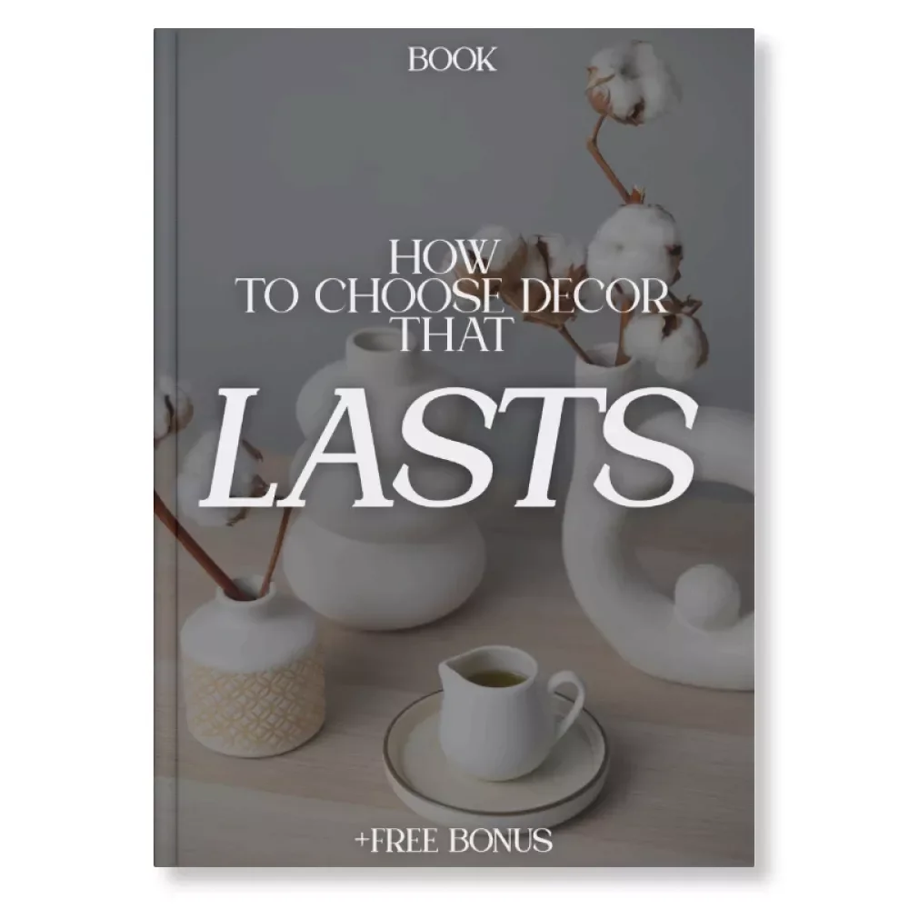 How to Choose Decor That Lasts | Timeless Home Design eBook | Digital Guide on How to Choose Timeless Home Decor Pieces | Minimalist & Classic Interior Styling Tips