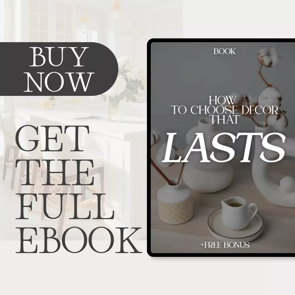 How to Choose Decor That Lasts | Timeless Home Design eBook | Digital Guide on How to Choose Timeless Home Decor Pieces | Minimalist & Classic Interior Styling Tips