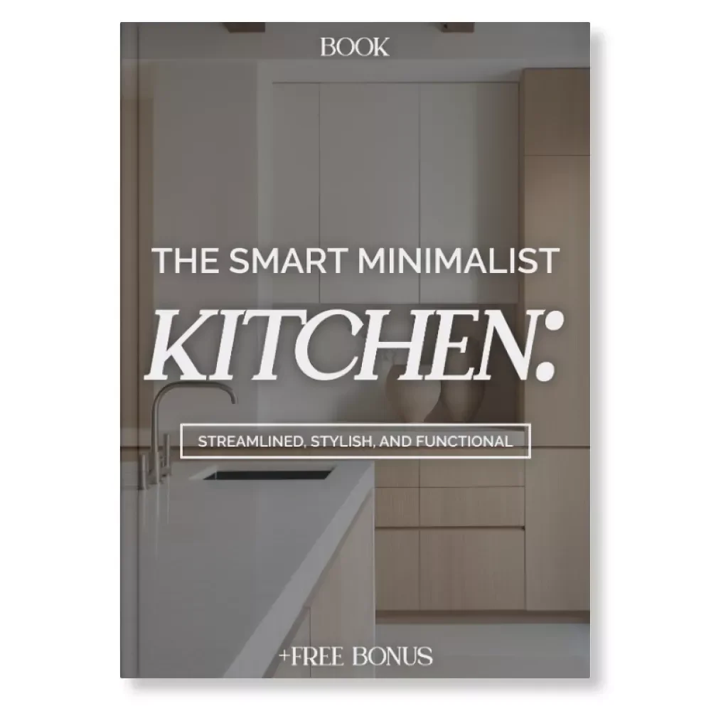 The Smart Minimalist Kitchen: Streamlined, Stylish, and Functional | Modern eBook Guide for How to Plan a Minimal Yet Functional Kitchen, Declutter & Design a Calm Cooking Space