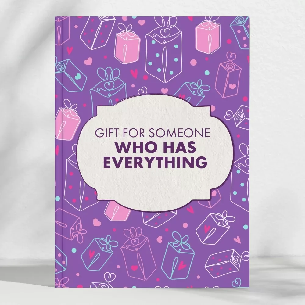 How to Find a Gift for Someone Who Has Everything - Ultimate Guide & Checklist for Creative Gift Ideas