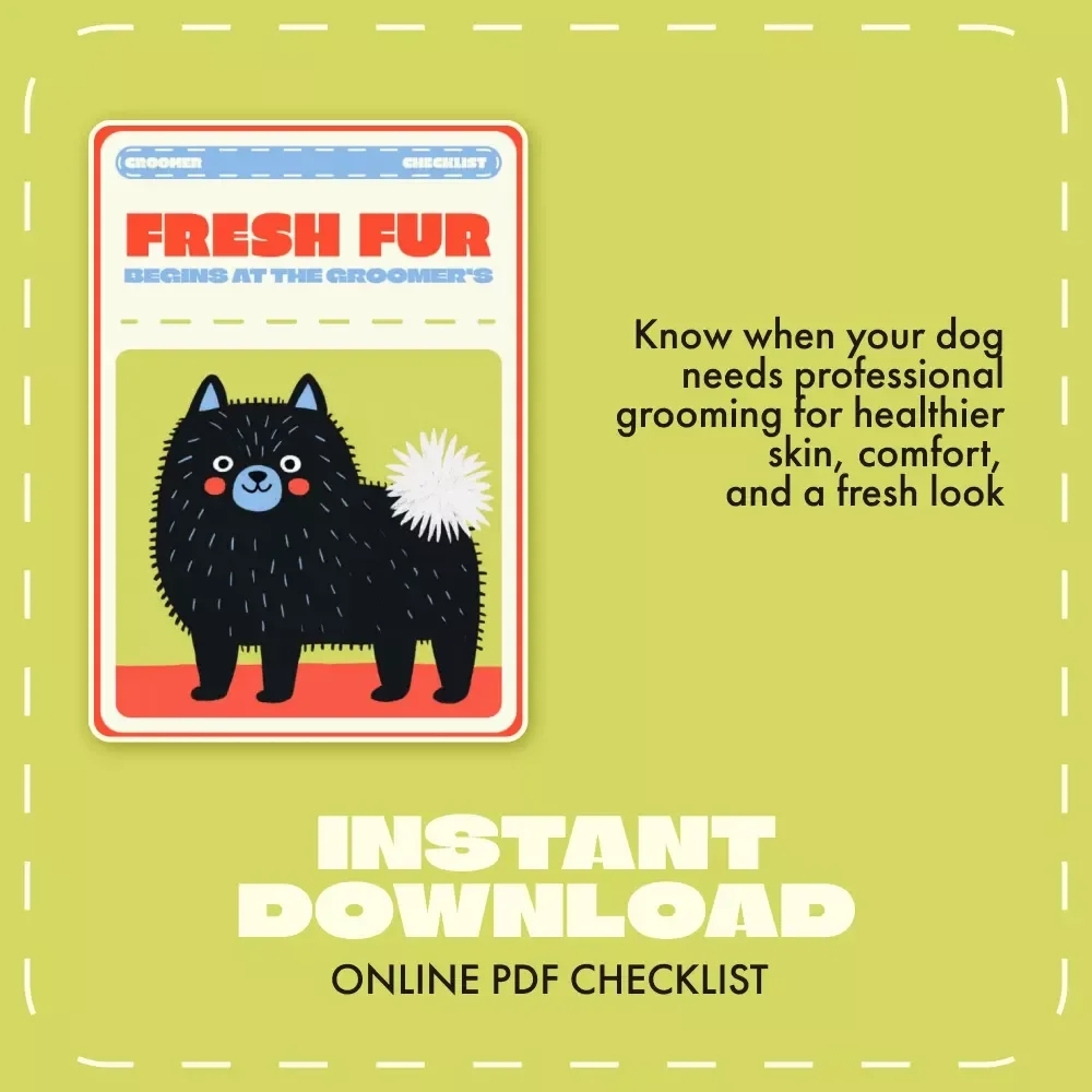 Fresh Fur Begins at the Groomer’s | Dog Grooming Checklist | When to See a Professional Groomer for Dogs | Printable Pet Care Guide for Healthy, Happy Coats