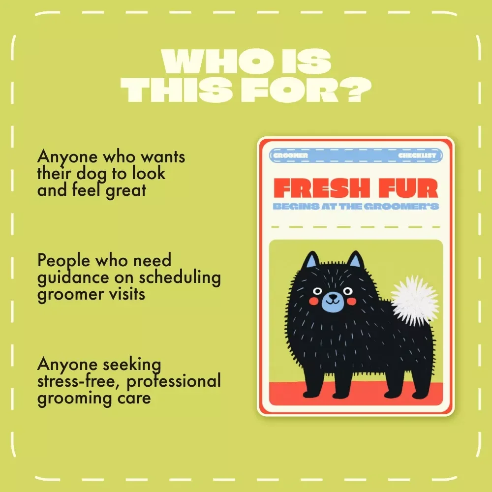 Fresh Fur Begins at the Groomer’s | Dog Grooming Checklist | When to See a Professional Groomer for Dogs | Printable Pet Care Guide for Healthy, Happy Coats
