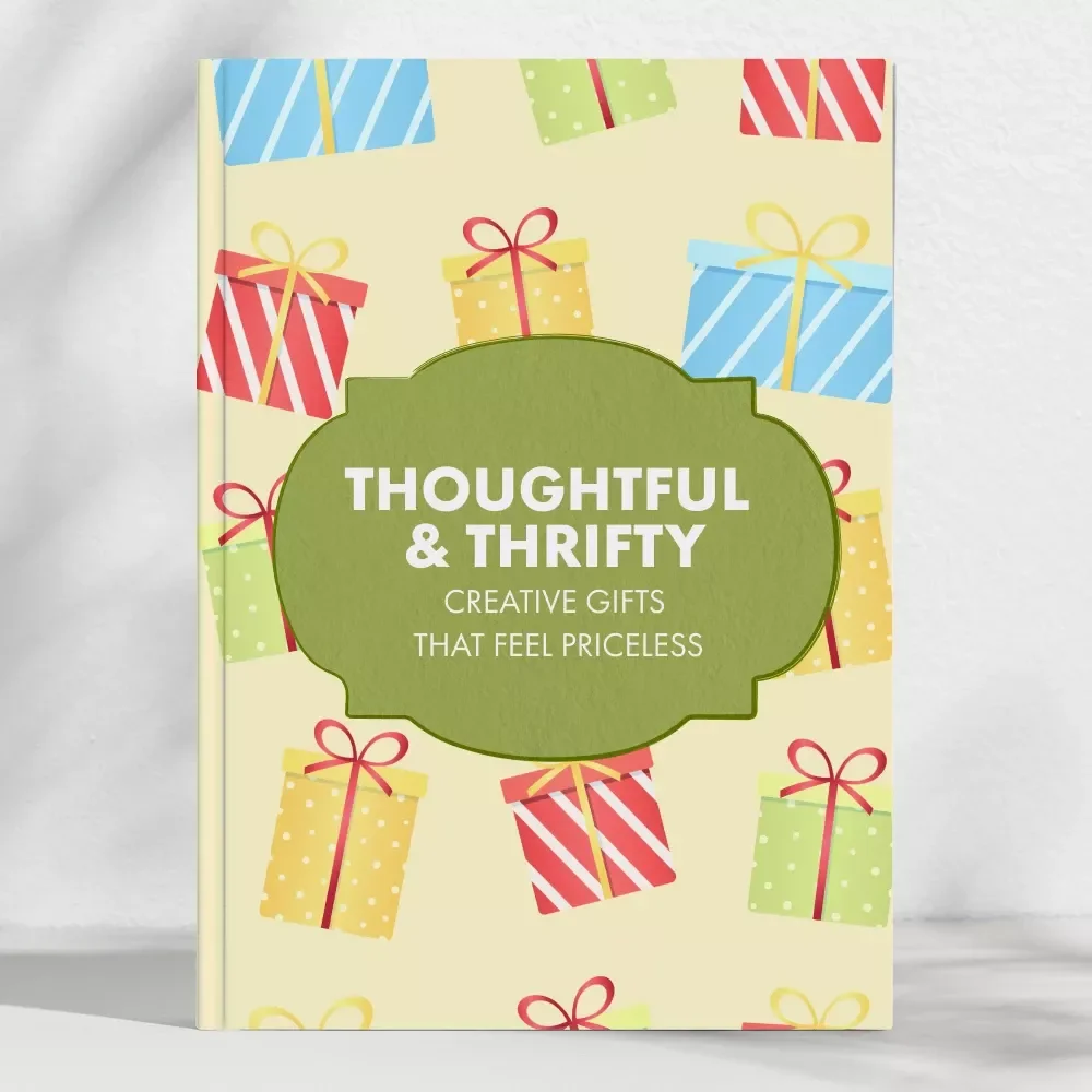 Thoughtful & Thrifty: Creative Gifts That Feel Priceless | eBook Guide for Meaningful, Budget-Friendly Gift Ideas | Tips for Inexpensive Gifts That Feel Personal