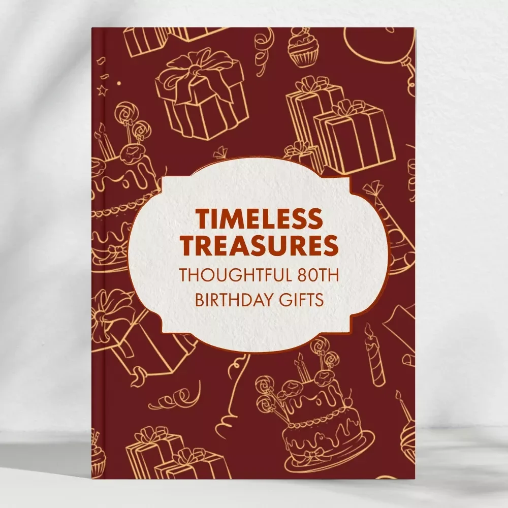 Timeless Treasures: Creative & Thoughtful 80th Birthday Gifts | Digital Guide for Meaningful, Personalized, and Heartfelt 80th Birthday Gift Ideas