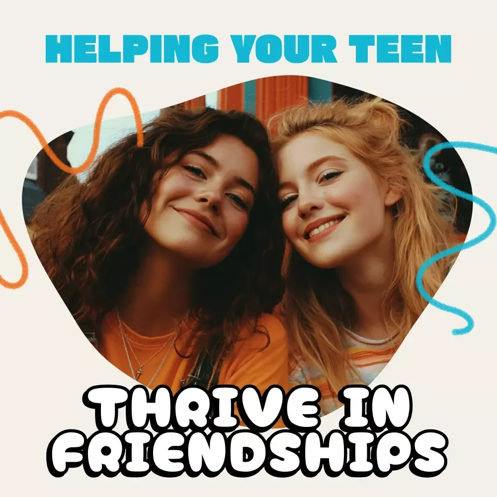 Helping Your Teen Thrive in Friendships | How to Support Your Teen's Friendships | Digital Parenting eBook & Practical Guide for Raising Confident Teens