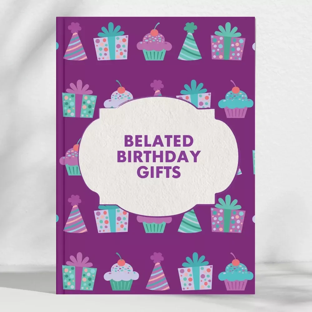 Better Late Than Never: The Ultimate Guide to Belated Birthday Gifts | Digital Download for Thoughtful Gift-Givers | eBook on How to Choose the Perfect Belated Birthday Gift
