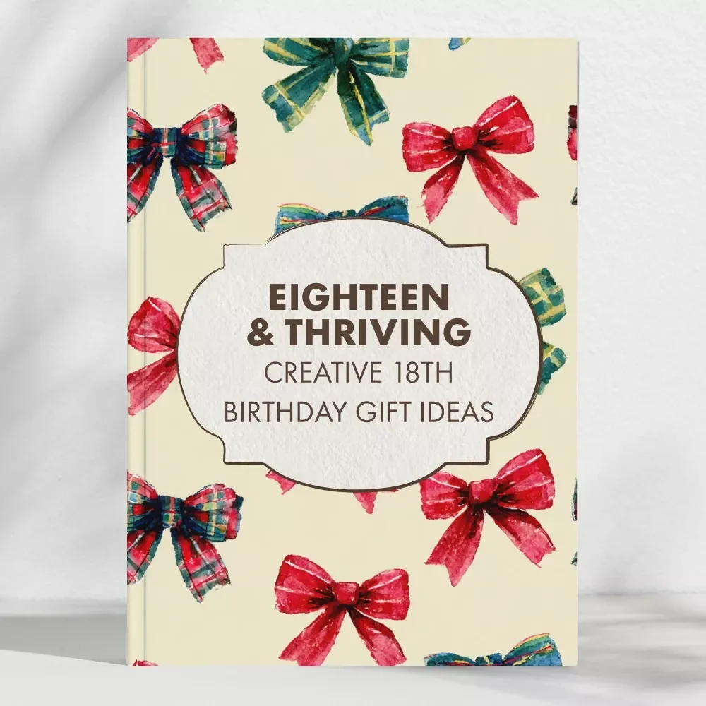 Eighteen & Thriving: Creative 18th Birthday Gift Ideas That Wow | Ultimate Digital Guide for Unique 18th Birthday Gift Ideas, Experiences & Keepsakes