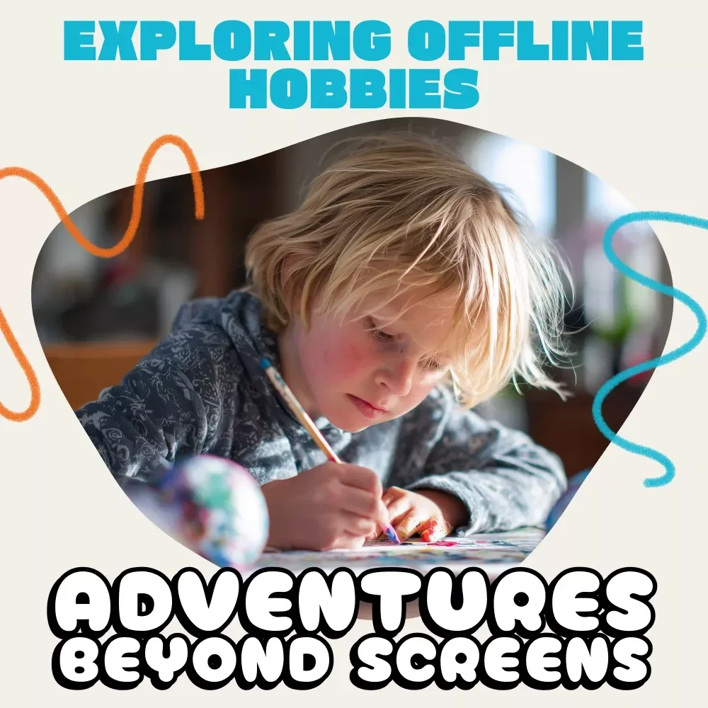Adventures Beyond Screens: Inspiring Kids to Explore Offline Hobbies | Parenting Guide on How to Encourage Offline Hobbies | Printable Digital Download for Families & Educators