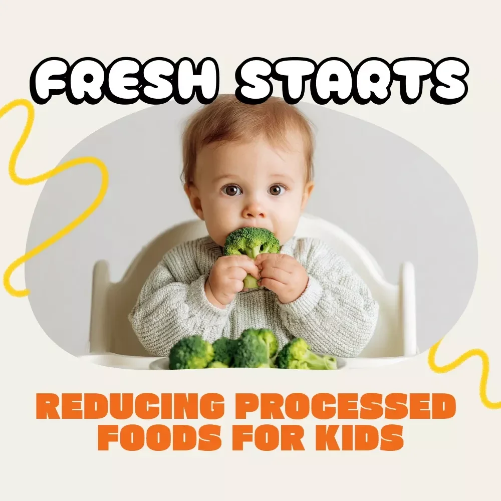 Fresh Starts: A Parent’s Roadmap to Reducing Processed Foods for Kids | Digital eBook | How to Reduce Processed Food for Kids | Family Nutrition Guide | Healthy Eating Plan for Children