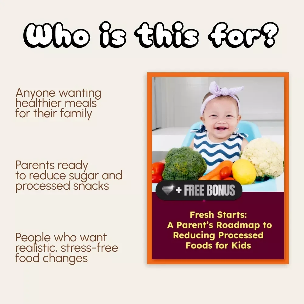 Fresh Starts: A Parent’s Roadmap to Reducing Processed Foods for Kids | Digital eBook | How to Reduce Processed Food for Kids | Family Nutrition Guide | Healthy Eating Plan for Children