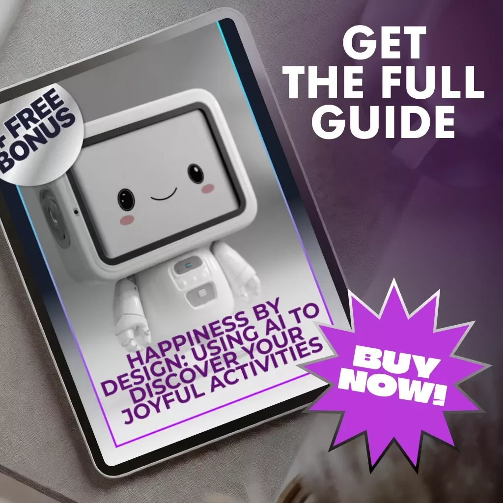 Happiness by Design: Using AI to Discover Your Joyful Activities | Digital Guide for How to Use AI to Find Activities That Boost Happiness | Self-Discovery eBook for Mindful Living