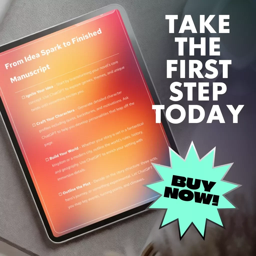 From Idea Spark to Finished Manuscript – A Complete AI-Powered Novel Writing Guide for Authors, Writers & Creatives | ChatGPT Writing Companion eBook & Checklist