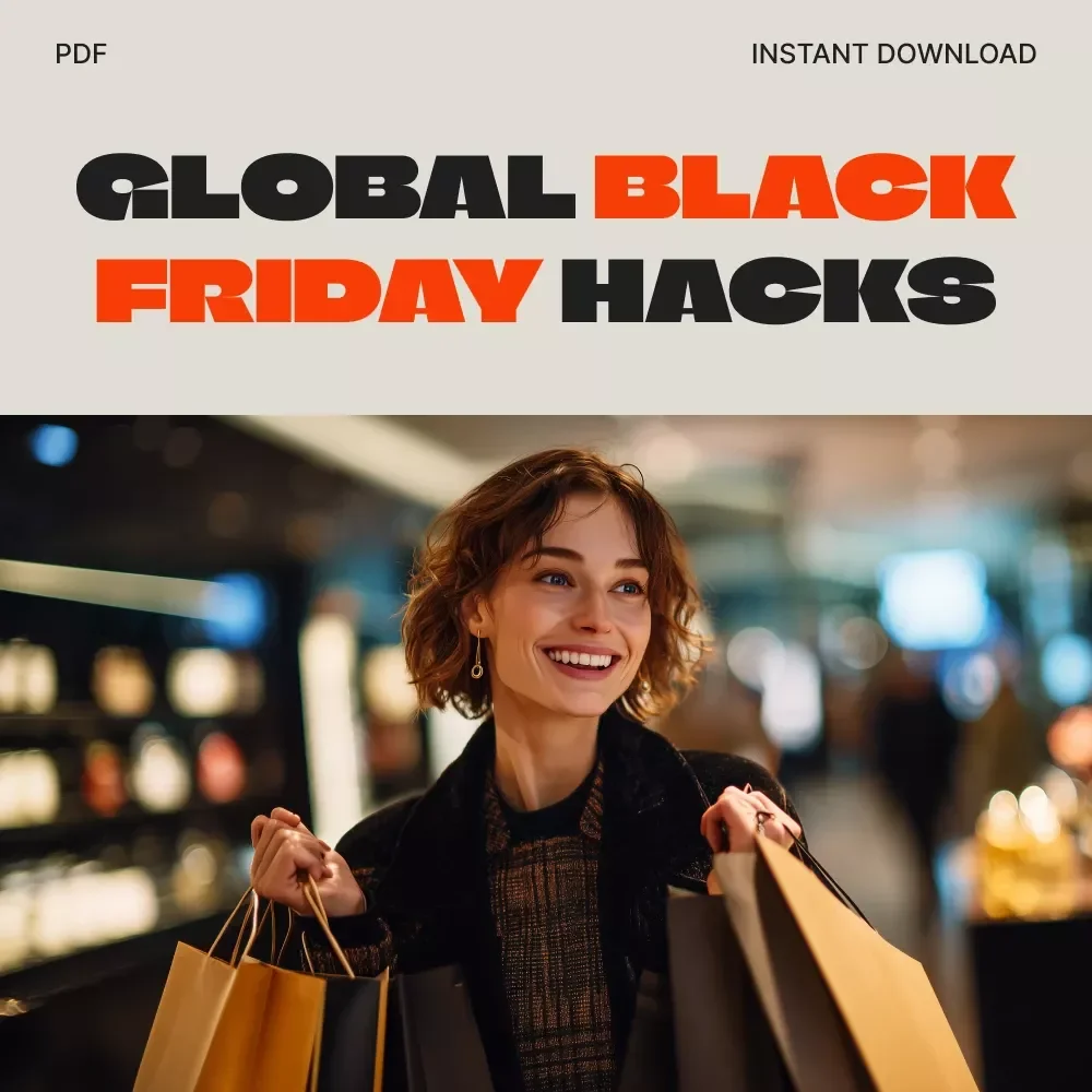 Global Black Friday Hacks | Ultimate Guide for International Shoppers | Digital Download with Expert Tips for International Black Friday Shopping, AI Tools, & Smart Savings Strategies