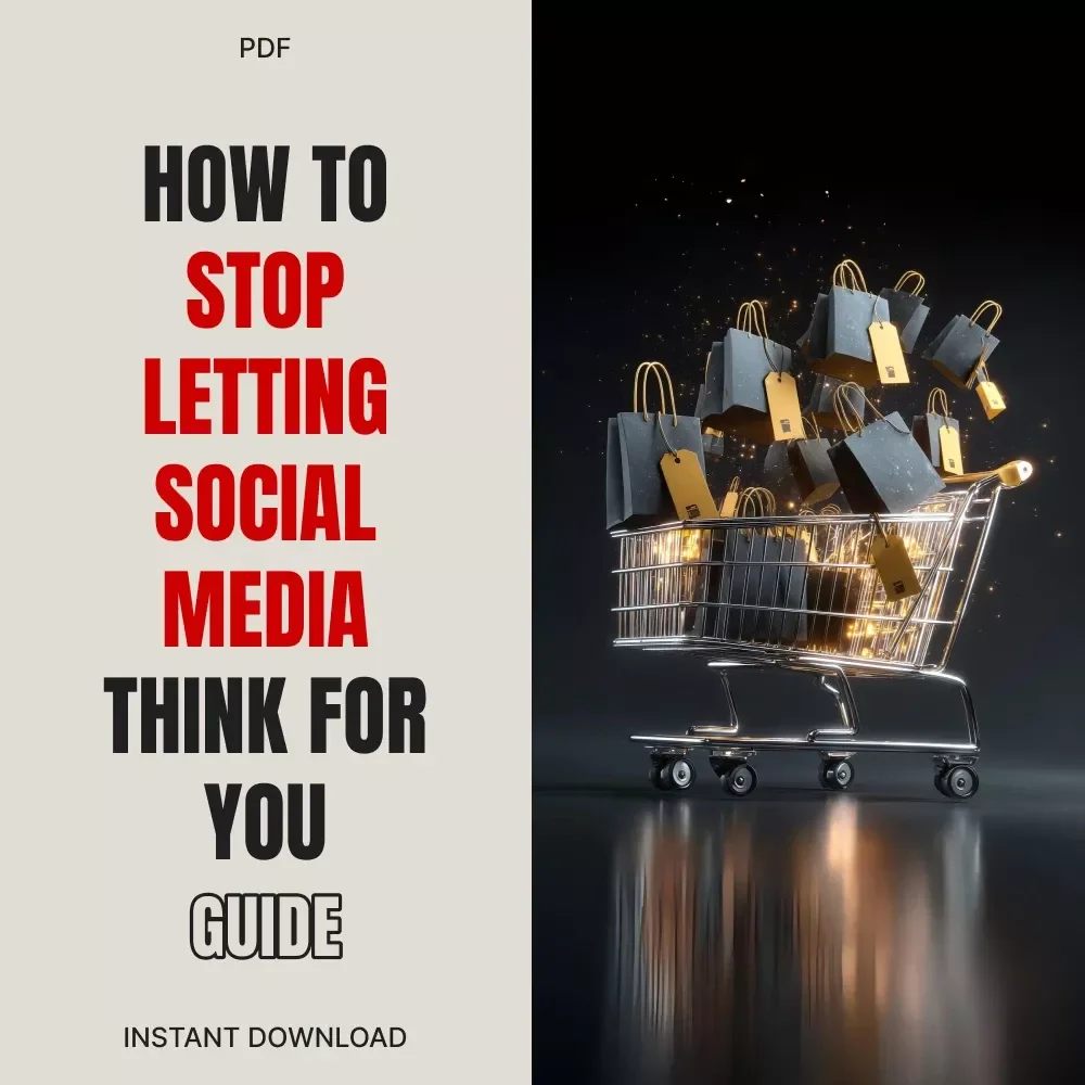 How to Stop Letting Social Media Think for You | Digital Guide on How to Avoid Being Influenced by Social Media, Build Smart Shopping Habits & Regain Control of Your Mind