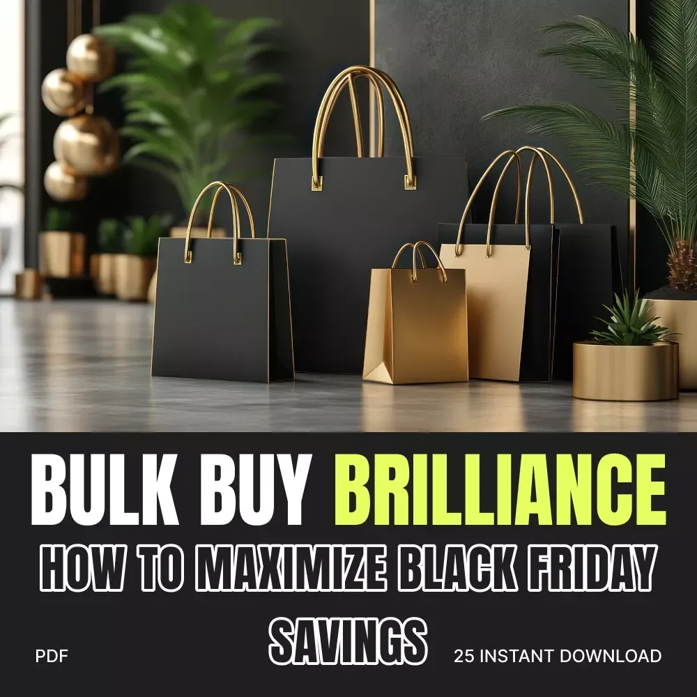 Bulk Buy Brilliance: How to Maximize Black Friday Savings Without Wasting a Cent | Ultimate Guide for Smart Shoppers on How to Buy in Bulk During Black Friday | Digital Download eBook