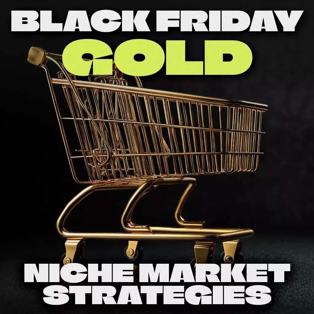 Black Friday Gold: Niche Market Strategies That Actually Work | Digital Marketing Guide for Niche Businesses | Expert Tips for Black Friday in Niche Markets | Small Business Success eBook