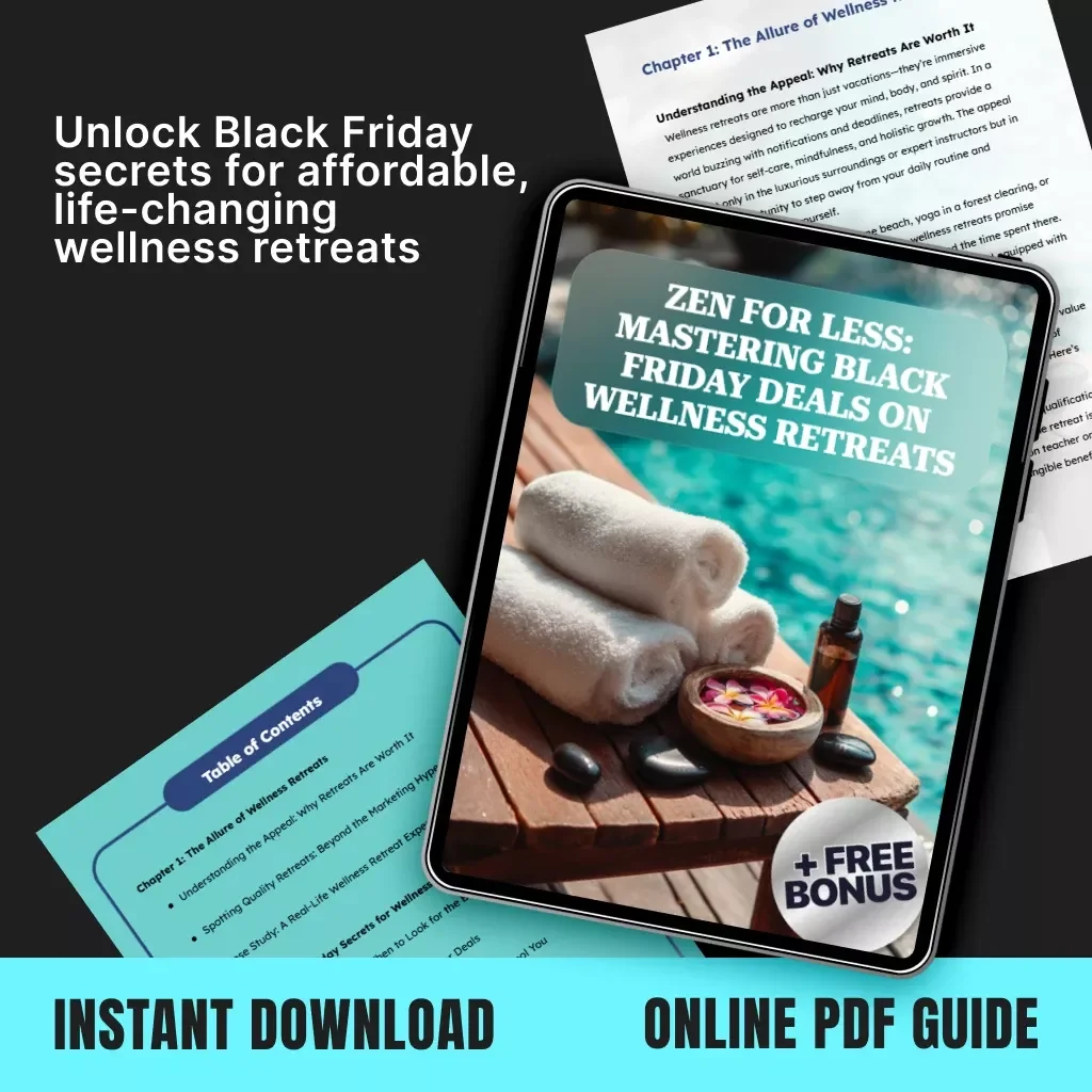Zen for Less: Mastering Black Friday Deals on Wellness Retreats | Digital Guide for Finding Exclusive Wellness Retreat Discounts, Travel Tips & Mindful Savings Strategies