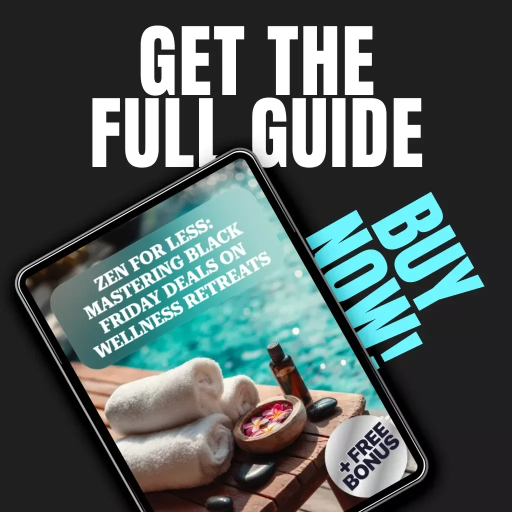 Zen for Less: Mastering Black Friday Deals on Wellness Retreats | Digital Guide for Finding Exclusive Wellness Retreat Discounts, Travel Tips & Mindful Savings Strategies