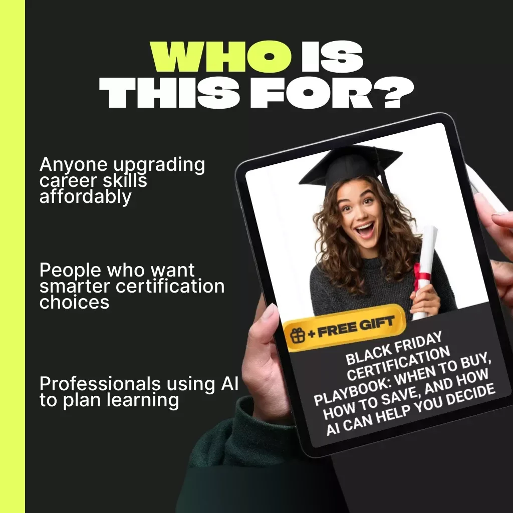 Black Friday Certification Playbook: When to Buy, How to Save, and How AI Can Help You Decide | Ultimate Guide to Scoring Professional Certifications and Smart Career Deals