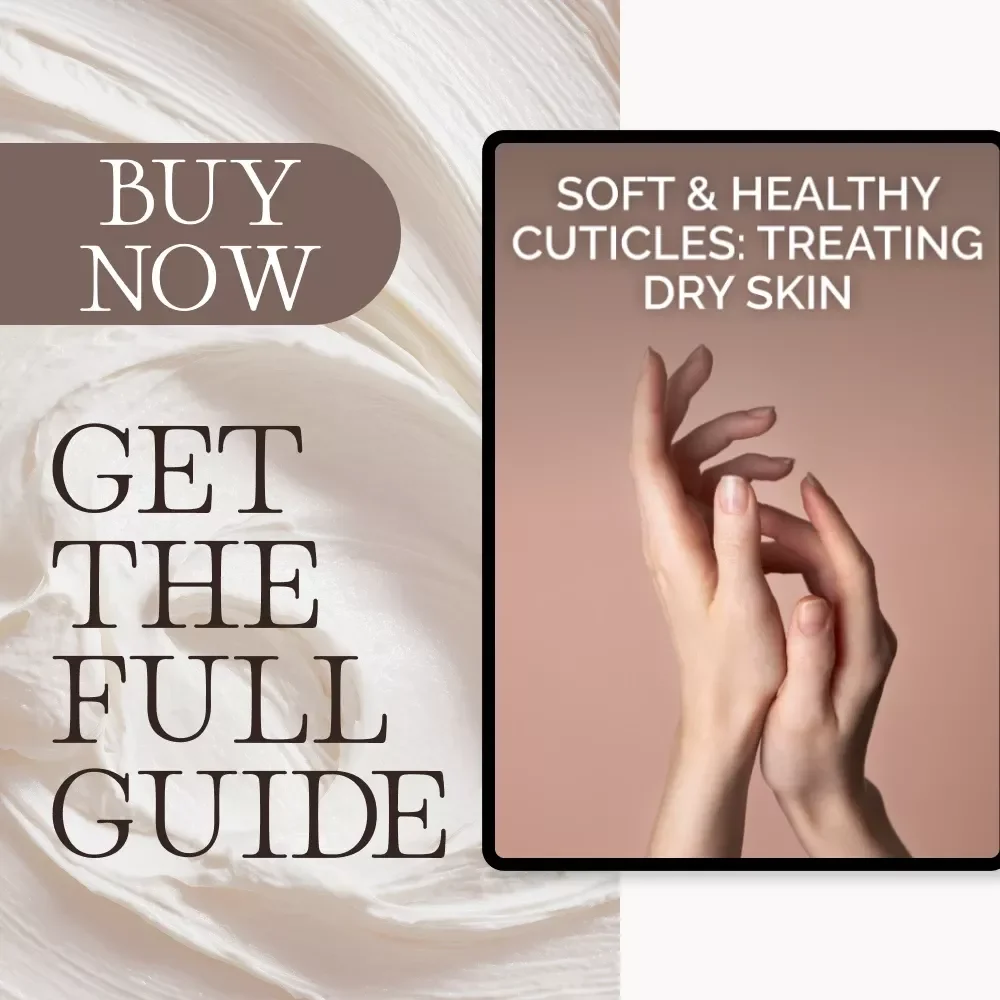 Soft & Healthy Cuticles: Treating Dry Skin | Digital Guide on How to Treat Dry Cuticles Naturally | Cuticle Care Routine, Moisturizing Tips & At-Home Remedies for Stronger Nails