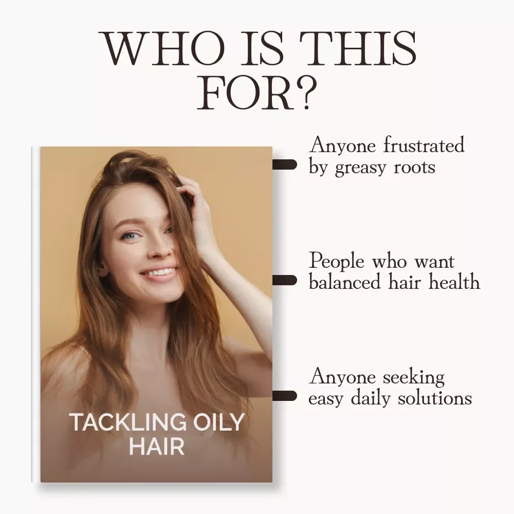Tackling Oily Hair | How to Address Oily Scalp Issues | Digital eBook Guide for Balanced, Healthy Hair | Daily Hair Care Habits, Product Tips & AI Tools for Long-Term Oil Control