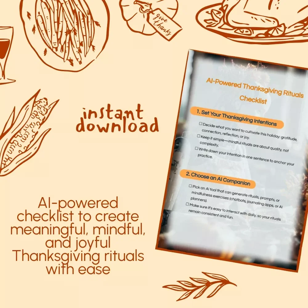 AI-Powered Thanksgiving Rituals Checklist | Digital Mindfulness Guide for Gratitude, Connection & Joy | How to Use AI to Create Mindful Thanksgiving Rituals