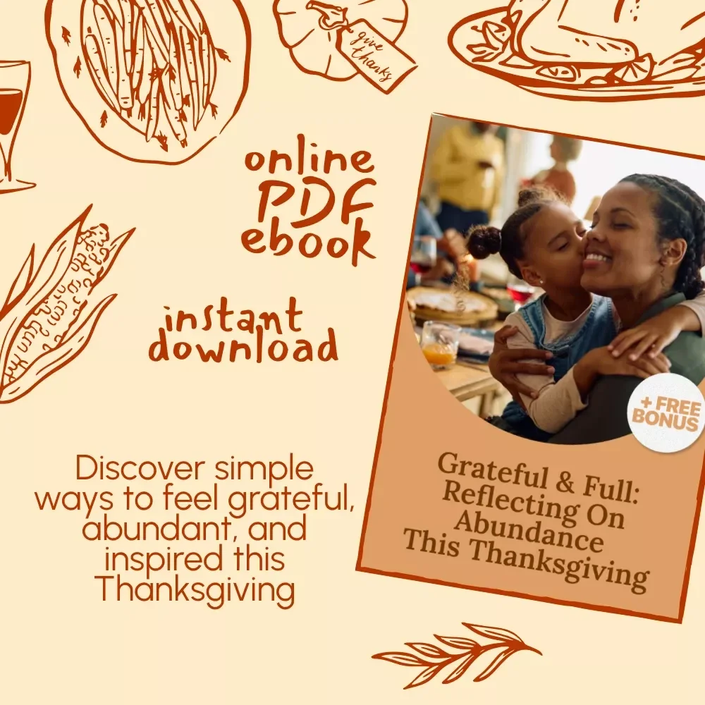 Grateful & Full: Reflecting on Abundance This Thanksgiving | A Digital Guide to How to Reflect on Abundance During Thanksgiving, Practice Gratitude, and Cultivate a Mindful Mindset