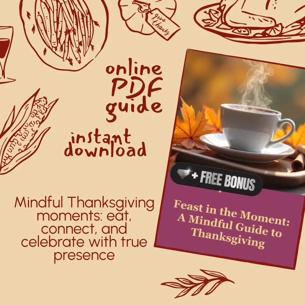 Feast in the Moment: A Mindful Guide to Thanksgiving | Digital Download for Gratitude, Connection & Presence | Mindfulness eBook with Tips for Being Present at Thanksgiving Dinner