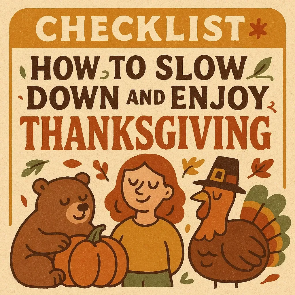Checklist: How to Slow Down and Enjoy Thanksgiving | Mindful Holiday Planner, Digital Download for Relaxed & Grateful Celebrations, Printable Self-Care Guide