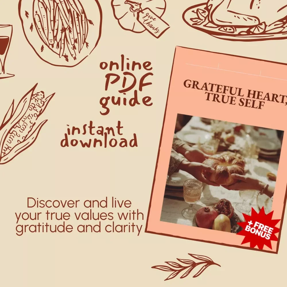 Grateful Heart, True Self – A Thanksgiving Guide to Connecting with Your Core Values | Mindful Gratitude eBook & Reflection Prompts | Tips for Connecting with Your Values During Thanksgiving