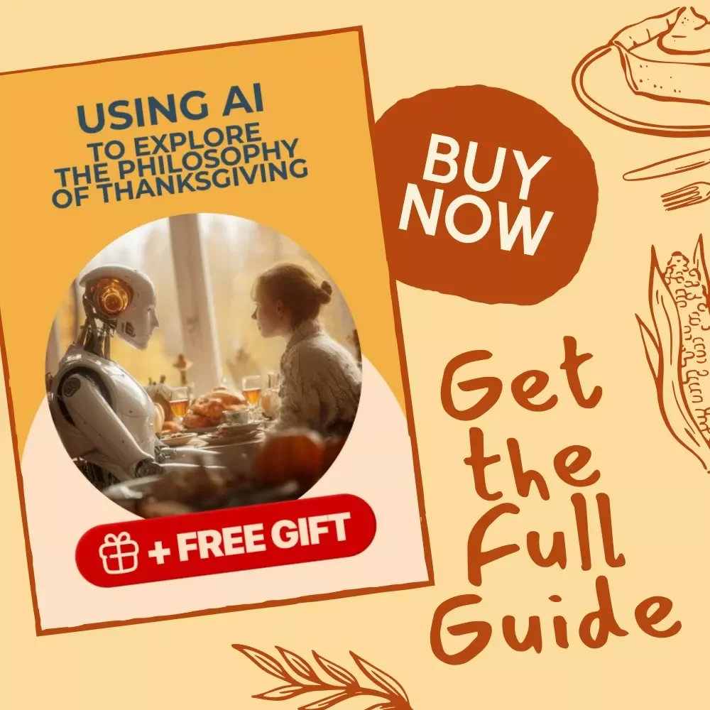 Using AI to Explore the Philosophy of Thanksgiving | Digital Guide on How to Use AI to Explore Philosophical Questions of Thanksgiving | Gratitude & Reflection eBook