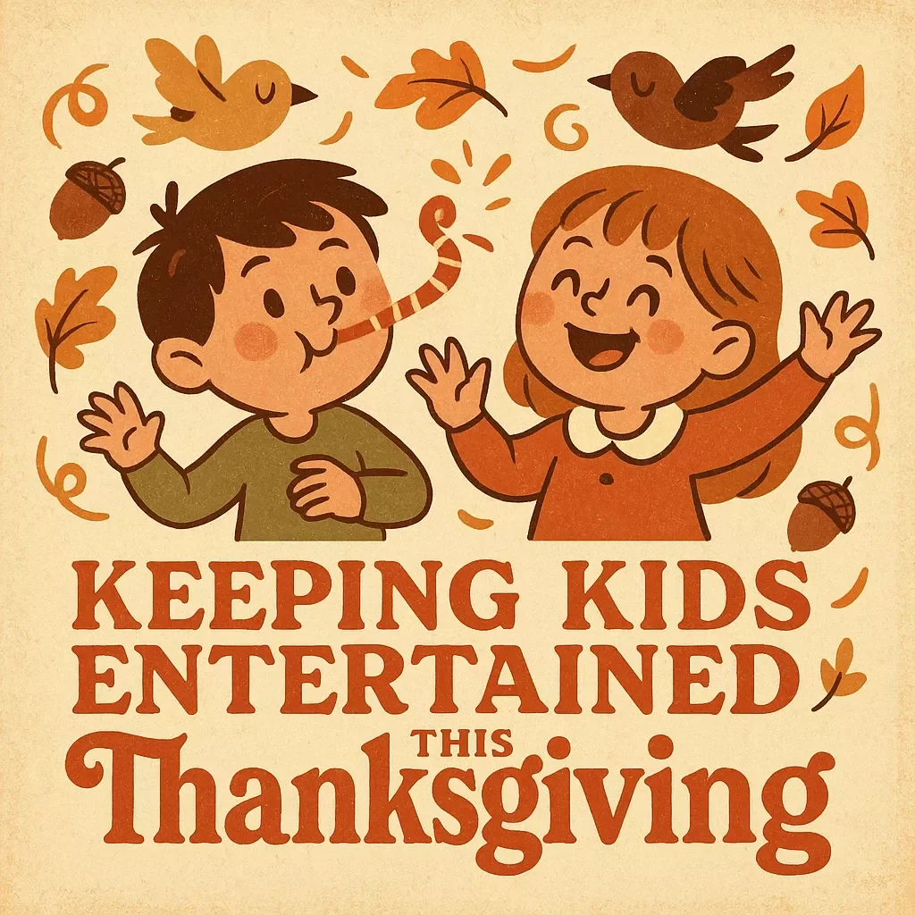 Keeping Kids Entertained This Thanksgiving | Printable Digital Guide for Parents | Fun Family Activities, Crafts, Games & AI Ideas | Best Way to Keep Kids Entertained During Thanksgiving