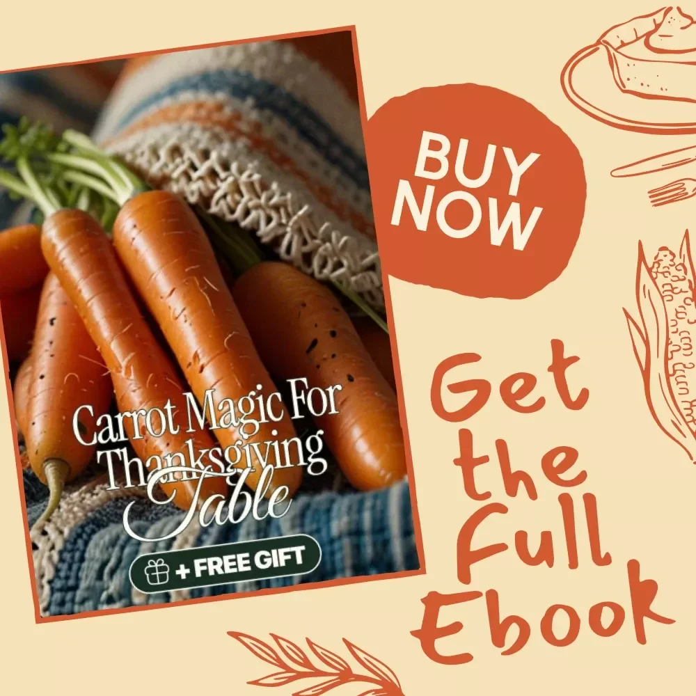 Carrot Magic for Thanksgiving Table | Ebook Guide to Carrot Recipes for Thanksgiving – Delicious Side Dishes, Mains, Soups & Desserts